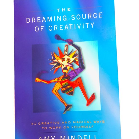 The Dreaming Source of Creativity : 30 Creative and Magical Ways to Work on...